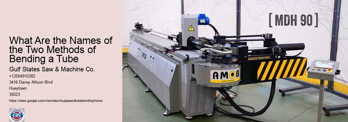 What Are the Names of the Two Methods of Bending a Tube Gulf States Saw & Machine Co. What Are the Names of the Two Methods of Bending a Tube