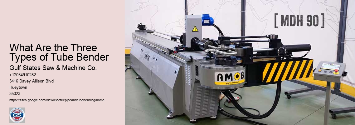 What Are the Three Types of Tube Bender Gulf States Saw & Machine Co. What Are the Three Types of Tube Bender