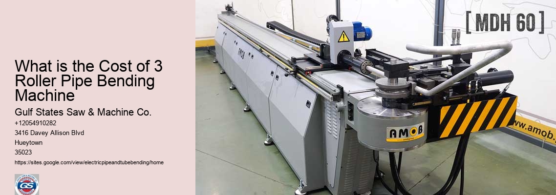 What is the Cost of 3 Roller Pipe Bending Machine Gulf States Saw & Machine Co. What is the Cost of 3 Roller Pipe Bending Machine